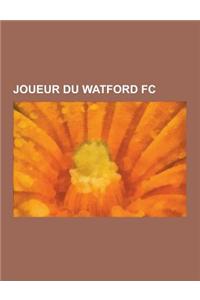 Joueur Du Watford FC: John Barnes, Xavier Gravelaine, Mart Poom, Adam Johnson, Sam Sodje, Michael Chopra, Pat Jennings, Kenny Sansom, Jay De