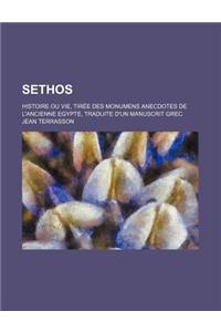 Sethos (1); Histoire Ou Vie, Tiree Des Monumens Anecdotes de L'Ancienne Egypte, Traduite D'Un Manuscrit Grec