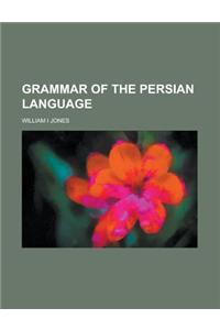 Grammar of the Persian Language