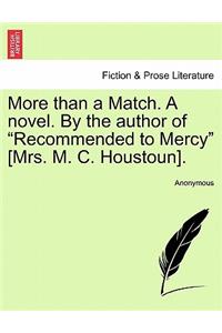 More Than a Match. a Novel. by the Author of "Recommended to Mercy" [Mrs. M. C. Houstoun].