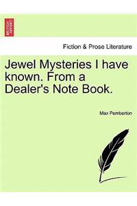 Jewel Mysteries I Have Known. from a Dealer's Note Book.