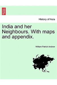 India and Her Neighbours. with Maps and Appendix.