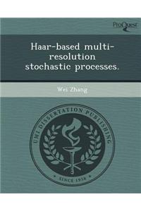 Haar-Based Multi-Resolution Stochastic Processes