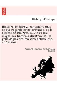 Histoire de Berry, Contenant Tout Ce Qui Regarde Cette Province, Et Le Diocese de Bourges