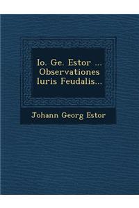 Io. Ge. Estor ... Observationes Iuris Feudalis...