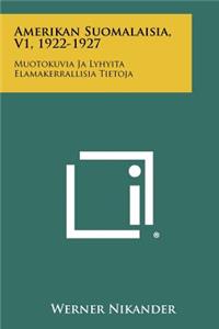 Amerikan Suomalaisia, V1, 1922-1927: Muotokuvia Ja Lyhyita Elamakerrallisia Tietoja