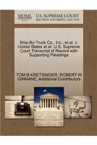 Ship-By-Truck Co., Inc., et al. V. United States et al. U.S. Supreme Court Transcript of Record with Supporting Pleadings