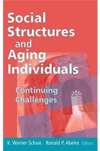 Social Structures and Aging Individuals: Continuing Challenges. Societal Impact on Aging Series, Volume 20.