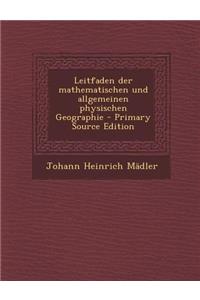 Leitfaden Der Mathematischen Und Allgemeinen Physischen Geographie