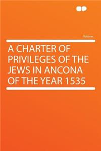A Charter of Privileges of the Jews in Ancona of the Year 1535