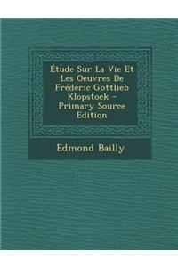 Etude Sur La Vie Et Les Oeuvres de Frederic Gottlieb Klopstock