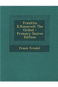 Franklin D.Roosevelt the Ordeal - Primary Source Edition