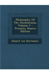 Philosophy of the Unconscious, Volume 2 - Primary Source Edition