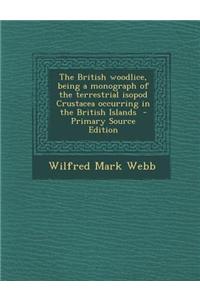 The British Woodlice, Being a Monograph of the Terrestrial Isopod Crustacea Occurring in the British Islands