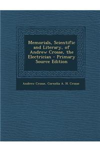 Memorials, Scientific and Literary, of Andrew Crosse, the Electrician