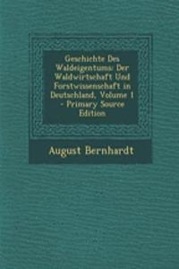 Geschichte Des Waldeigentums: Der Waldwirtschaft Und Forstwissenschaft in Deutschland, Volume 1 - Primary Source Edition