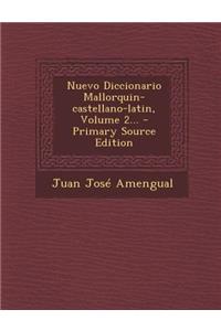 Nuevo Diccionario Mallorquin-castellano-latin, Volume 2...