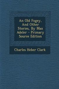 An Old Fogey, and Other Stories, by Max Adeler