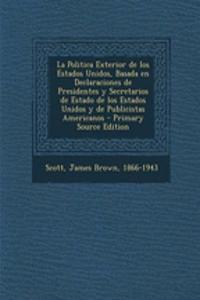 La Politica Exterior de los Estados Unidos, Basada en Declaraciones de Presidentes y Secretarios de Estado de los Estados Unidos y de Publicistas Americanos