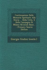 Continuazione Delle Memorie Spettanti Alla Storia ... Della Città, E Della Campagna Di Milano Ne'secoli Bassi...