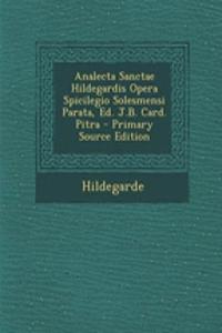 Analecta Sanctae Hildegardis Opera Spicilegio Solesmensi Parata, Ed. J.B. Card. Pitra