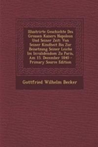 Illustrirte Geschichte Des Grossen Kaisers Napoleon Und Seiner Zeit