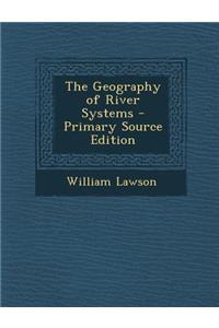The Geography of River Systems - Primary Source Edition