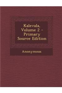 Kalevala, Volume 2 - Primary Source Edition