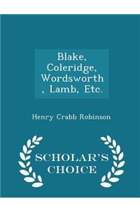 Blake, Coleridge, Wordsworth, Lamb, Etc. - Scholar's Choice Edition