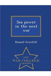 Sea Power in the Next War - War College Series