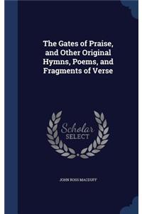 The Gates of Praise, and Other Original Hymns, Poems, and Fragments of Verse