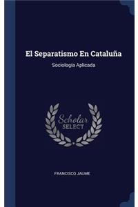 El Separatismo En Cataluña