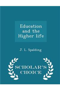 Education and the Higher Life - Scholar's Choice Edition