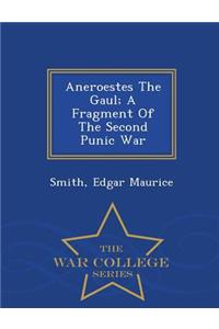 Aneroestes the Gaul; A Fragment of the Second Punic War - War College Series