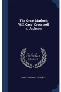 The Great Matlock Will Case, Cresswell v. Jackson