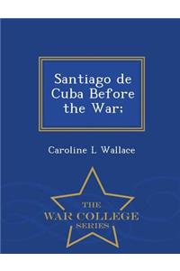 Santiago de Cuba Before the War; - War College Series