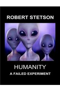 Humanity, a Failed Experiment