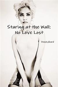 Staring at the Wall: No Love Lost
