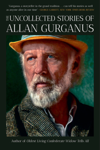 Uncollected Stories of Allan Gurganus