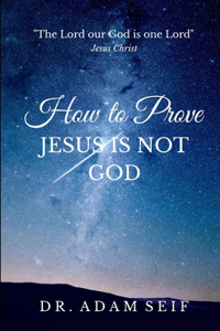 How To Prove Jesus Is Not God