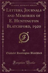 Letters, Journals and Memories of E. Huntington Blatchford, 1920 (Classic Reprint)