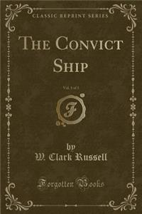 The Convict Ship, Vol. 1 of 3 (Classic Reprint)