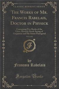 The Works of Mr. Francis Rabelais, Doctor in Physick, Vol. 2 of 2