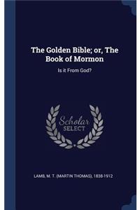 The Golden Bible; or, The Book of Mormon