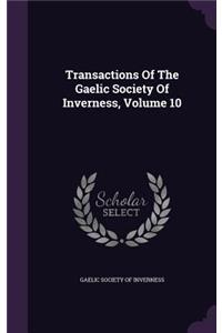 Transactions Of The Gaelic Society Of Inverness, Volume 10