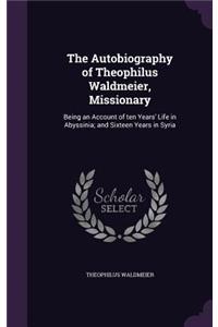 The Autobiography of Theophilus Waldmeier, Missionary