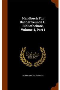 Handbuch Für Bücherfreunde U. Bibliothekare, Volume 4, Part 1