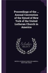 Proceedings of the ... Annual Convention of the Synod of New York of the United Lutheran Church in America