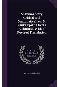 A Commentary, Critical and Grammatical, on St. Paul's Epistle to the Galatians, With a Revised Translation