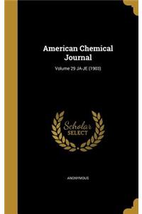 American Chemical Journal; Volume 29 JA-JE (1903)
